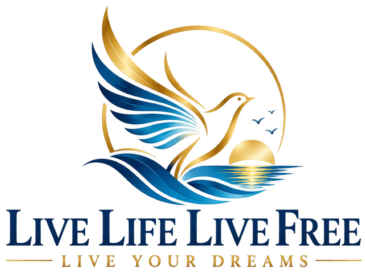 Live Life Live Free — Live Your Dreams